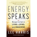 Energy Speaks: Messages from Spirit on Living, Loving, and Awakening