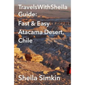 TravelsWithSheila Guide: Fast & Easy Atacama Desert, Chile