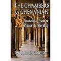 The Chambers of Chenaniah: 12 Foundational Truths to Praise & Worship