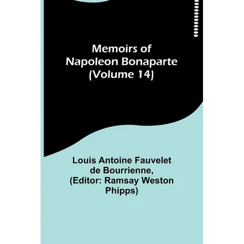 Memoirs of Napoleon Bonaparte (Volume 14)