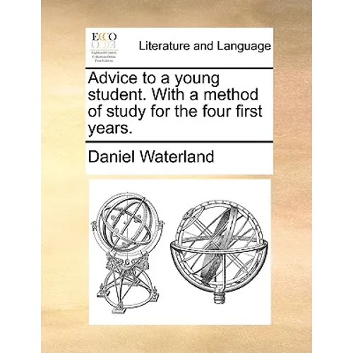 Advice to a Young Student. with a Method of Study for the Four First Years.