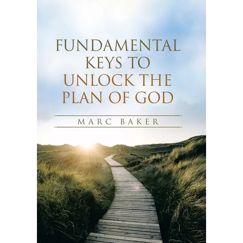 Fundamental Keys to Unlock the Plan of God