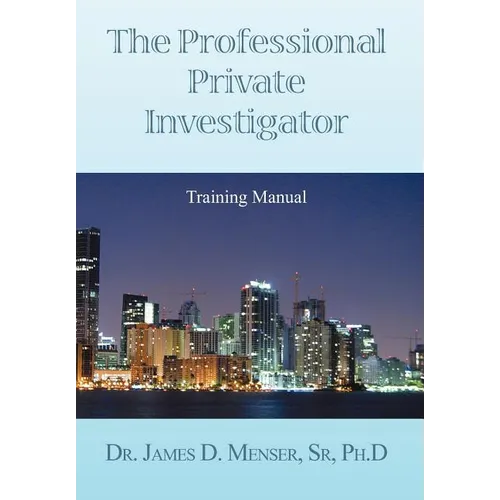 The Professional Private Investigator Training Manual: Training Manual - Hardcover