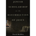 Jewish Scholarship on the Resurrection of Jesus