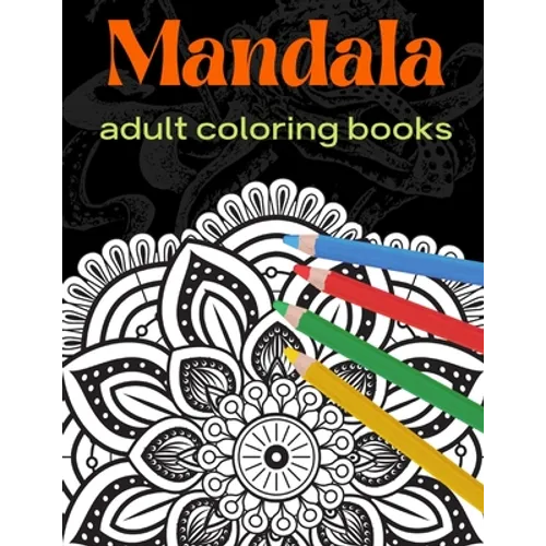 Mandala: adult coloring books: Mandala Coloring Book For Adult Relaxation, Coloring Pages For Meditation