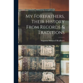 My Forefathers, Their History From Records & Traditions