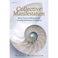 Collective Manifestation: Heart-Centered Blueprints for Creating Intentional Community
