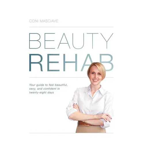 Beauty Rehab: Your Guide to Feel Beautiful, Sexy, and Confident in Twenty-Eight Days
