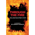 Through the Fire: the Jonathan Street story as narrated to Dr. Garrath Rosslee