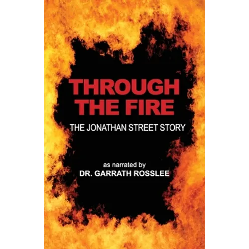 Through the Fire: the Jonathan Street story as narrated to Dr. Garrath Rosslee