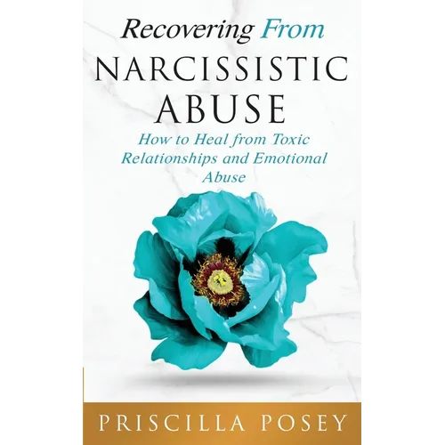 Recovering From Narcissistic Abuse: How to Heal from Toxic Relationships and Emotional Abuse