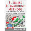Business Turnaround Methods - 120-day Program To Restore Your Business