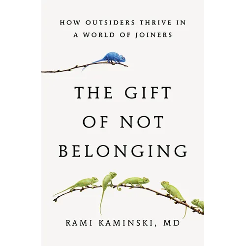 The Gift of Not Belonging: How Outsiders Thrive in a World of Joiners