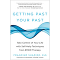 Getting Past Your Past: Take Control of Your Life with Self-Help Techniques from EMDR Therapy