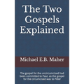 The Two Gospels Explained: The gospel for the uncircumcised had been committed to Paul, as the gospel for the circumcised was to Peter