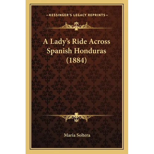 A Lady's Ride Across Spanish Honduras (1884)