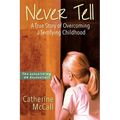 Never Tell: The True Story of Overcoming a Terrifying Childhood