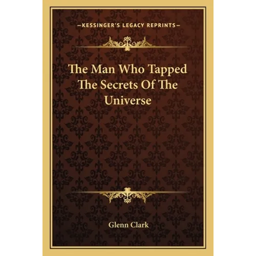 The Man Who Tapped The Secrets Of The Universe