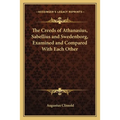 The Creeds of Athanasius, Sabellius and Swedenborg, Examined and Compared With Each Other