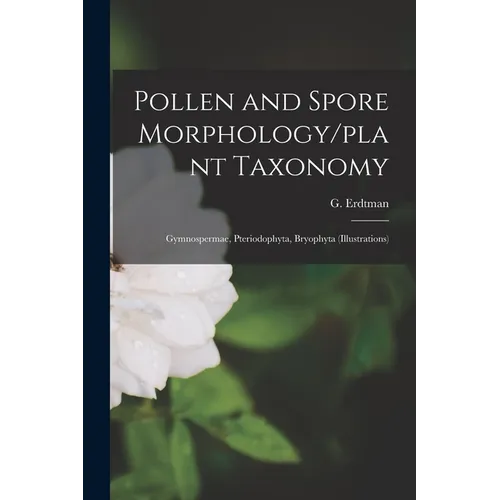 Pollen and Spore Morphology/plant Taxonomy; Gymnospermae, Pteriodophyta, Bryophyta (Illustrations)