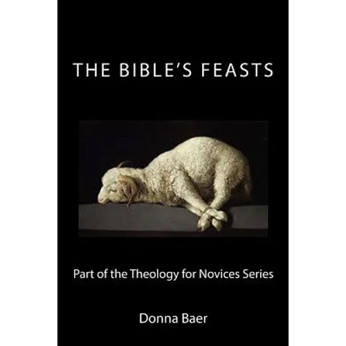 The Bible's Feasts: Part of the Theology for Novices Series