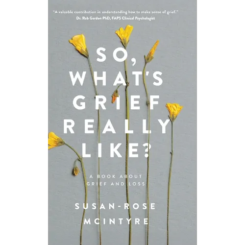 So, What's Grief Really Like?: A Book About Grief and Loss