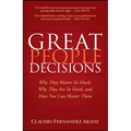 Great People Decisions: Why They Matter So Much, Why They Are So Hard, and How You Can Master Them