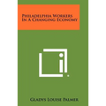 Philadelphia Workers In A Changing Economy