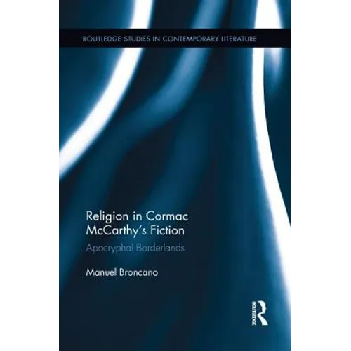 Religion in Cormac McCarthy's Fiction: Apocryphal Borderlands
