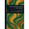 The Life and Love of the Insect