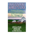 Independent Homesteader: Produce On Your Homestead Vegetables, Meat And Honey For Personal Use And For Money