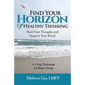 Find Your Horizon of Healthy Thinking: Hack Your Thoughts and Improve Your Mood a 3 Step Technique for Better Living