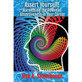 Assert Yourself!: Harnessing the Power of Assertiveness in Your Career