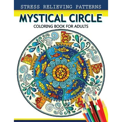Mystical Circle Coloring Books for Adults: A Mandala Coloring Book Amazing Flower and Doodle Pattermns Design