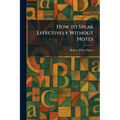 How to Speak Effectively Without Notes