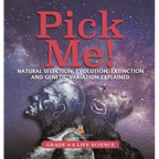 Pick Me! Natural Selection, Evolution, Extinction and Genetic Variation Explained Grade 6-8 Life Science