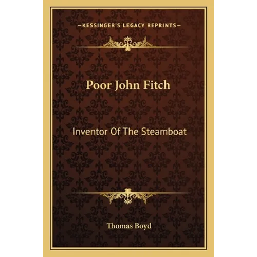 Poor John Fitch: Inventor Of The Steamboat