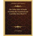 The Other Side of Death Scientifically Examined and Carefully Described V2