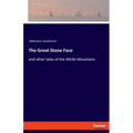 The Great Stone Face: and other tales of the White Mountains