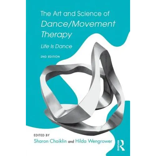 The Art and Science of Dance/Movement Therapy: Life Is Dance