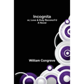 Incognita; or, Love & Duty Reconcil'd. A Novel