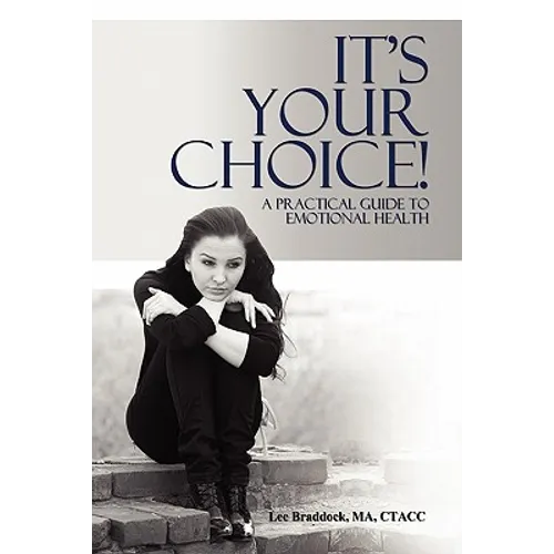It's Your Choice!: A Practical Guide to Emotional Health