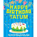 Happy Birthday Tatum - The Big Birthday Activity Book: Personalized Children's Activity Book