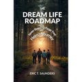 The Dream Life Roadmap: Seven Stages to Forge Your Hero's Journey