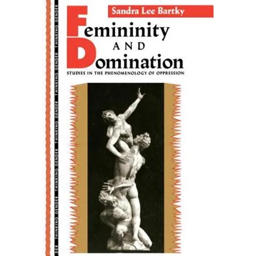 Femininity and Domination: Studies in the Phenomenology of Oppression