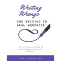Writing Wrongs: The Writing to Heal Workbook