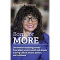Born for More: One woman's inspiring journey from abject poverty, death and despair to living a life of dreams, destiny, and fulfillment.