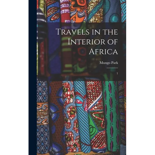 Travels in the Interior of Africa: 1