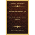 Balor With The Evil Eye: Studies In Celtic And French Literature