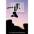 Transformation Trance Formation: How to Change Your Life Every Day